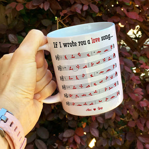 Couple If I Wrote You A Love Song - Personalized White Mug - Coffee Mug - GoDuckee