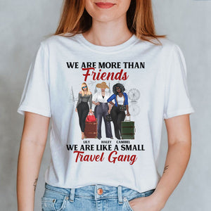Travel Girl We Are More Than Friends We Are Like A Small Travel Gang Personalized Shirt Gift For Friends - Shirts - GoDuckee
