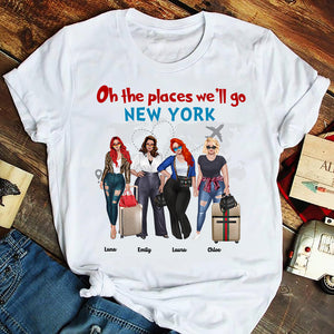 Oh The Places We'll Go - Personalized Girls Trip Shirts - Shirts - GoDuckee