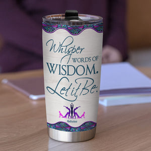 Whisper Words of Wisdom- Let it Be Personalized Yoga Tumbler Cup - Tumbler Cup - GoDuckee