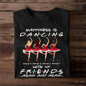Ballet Friends Happiness Is Dancing With My Friends Again And Again-Personalized Shirts- Best Gift For Ballet Friends - Shirts - GoDuckee