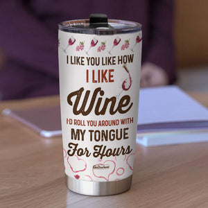 I Like You Like How I Like Wine, Personalized Tumbler, Gift For Couples - Tumbler Cup - GoDuckee