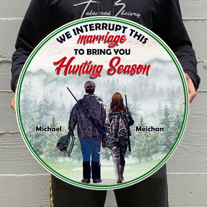 Hunting Couple We Interrupt This Marriage To Bring You Hunting Season Personalized Round Wooden Sign Gift For Couples - Wood Sign - GoDuckee