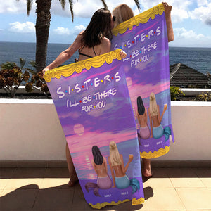 I'll Be There For You - Personalized Mermaid Beach Towel - Gifts For Best Friends, Sister, Besties - Beach Towel - GoDuckee