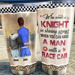 Personalized Racing Couple Tumbler - Who Needs A Knight In Shining Armor When You Can Have A Man With a Racing Car - Tumbler Cup - GoDuckee