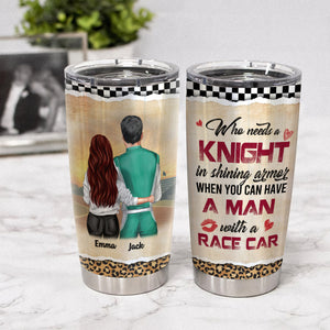 Personalized Racing Couple Tumbler - Who Needs A Knight In Shining Armor When You Can Have A Man With a Racing Car - Tumbler Cup - GoDuckee