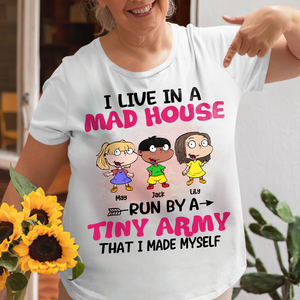 Personalized Mother's Day Gifts,I Live In A Mad House Run By A Tiny Army, Custom Shirt - Shirts - GoDuckee
