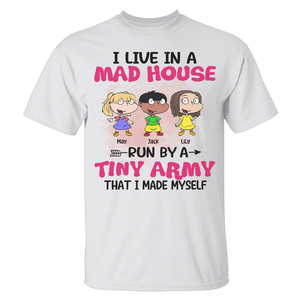 Personalized Mother's Day Gifts,I Live In A Mad House Run By A Tiny Army, Custom Shirt - Shirts - GoDuckee