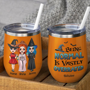 Being Normal Is Vastly Overrated Personalized Witch Friends Tumbler Gift For Besties - Wine Tumbler - GoDuckee