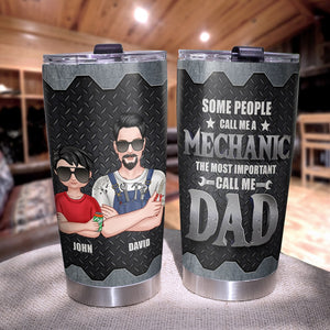 Some People Call Me A Mechanic The Most Important Call Me Dad Personalized Tumbler Cup Gift For Dad - Tumbler Cup - GoDuckee