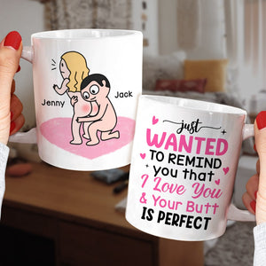 Just Wanted To Remind You That I Love You & Your Butt Is Perfect - Personalized Butt Couple Mug - Gift For Couple - Coffee Mug - GoDuckee