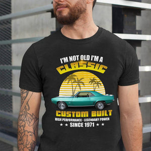 I'm Not Old I'm A Classic Personalized Classic Car Shirt Gift For Car Lovers - Shirts - GoDuckee
