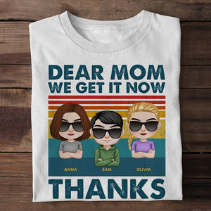 Dear Mom We Get It Now Personalized Mother's Day Shirt, Gift For Mom - Shirts - GoDuckee