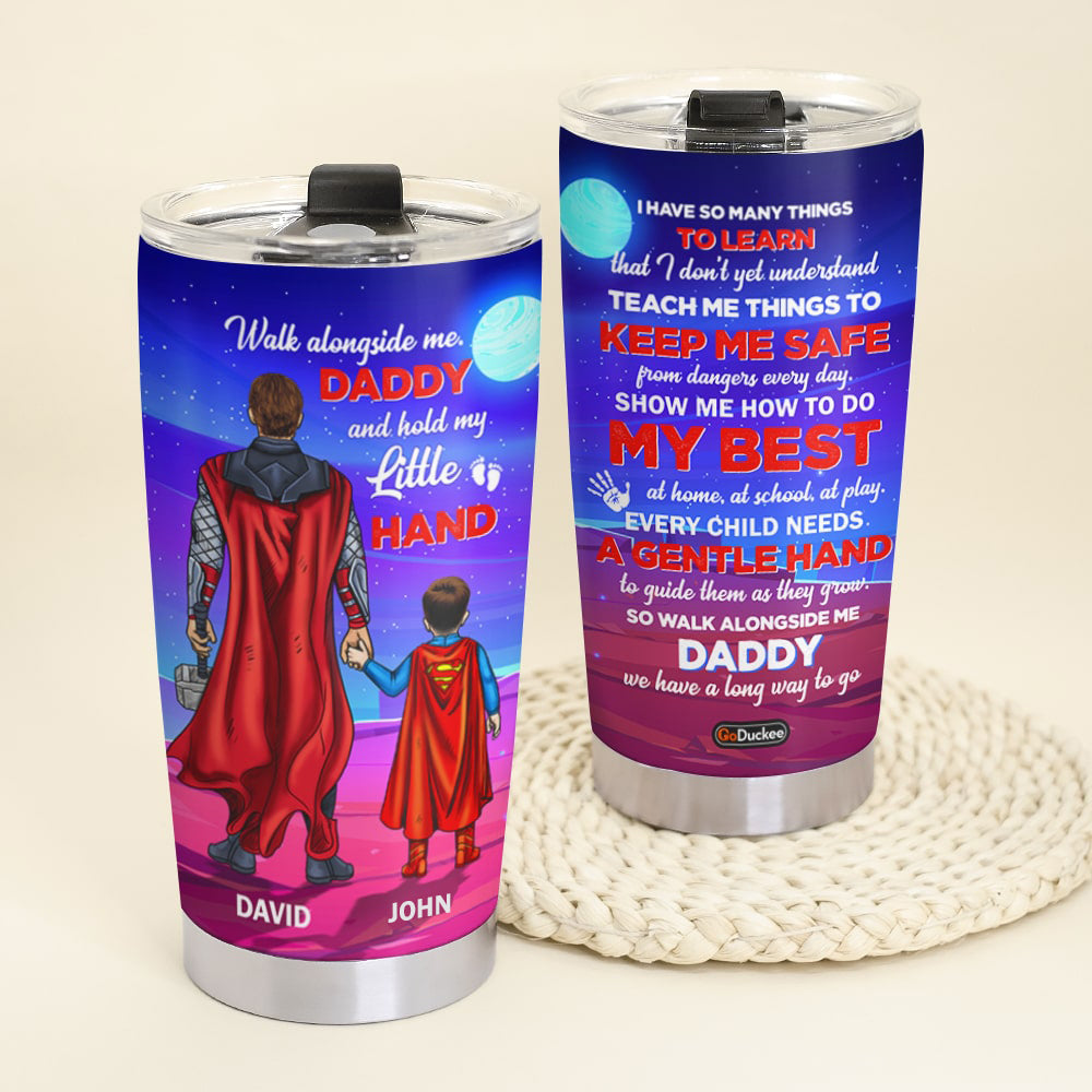 Walk Alongside Me Daddy And Hold My Little Hand Personalized Super Hero Tumbler Cup Gift For Dad - Tumbler Cup - GoDuckee