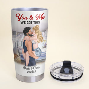 You & Me We Got This Personalized Couple Tumbler, Gift For Couple - Tumbler Cup - GoDuckee
