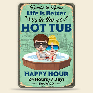 Life Is Better In The Hot Tub Personalized Couple Metal Sign, Gift For Couple - Metal Wall Art - GoDuckee