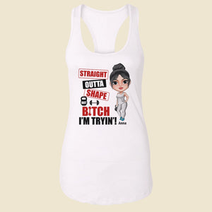 Straight Outta Shape But Bitch I'm Tryin' Personalized Gym Shirt Gift For Gymer - Shirts - GoDuckee