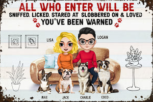 All Who Enter Will Be Sniffed, Licked, Stared At Slobbered On & Loved - Personalized Couple Dog Metal Sign - Gift For Couple - Metal Wall Art - GoDuckee