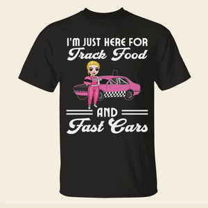 Racing Girl Mother's Day I'm Just Here For Track Food And Fast Cars Personalized Shirt Gift For Loved Ones - Shirts - GoDuckee