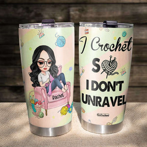I Crochet So I Don't Unravel - Personalized Tumbler Cup - Tumbler Cup - GoDuckee