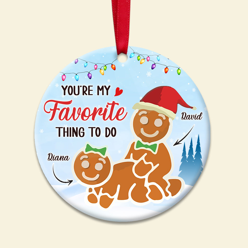 Funny Gingerbread Couple - Personalized Ceramic Ornament, You Are My Favorite Thing To Do, Gift For Naughty Couple OC121122 - Ornament - GoDuckee