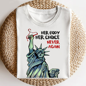 Feminist Abortion Right Her Body Her Choice Never Again - Shirts - Shirts - GoDuckee