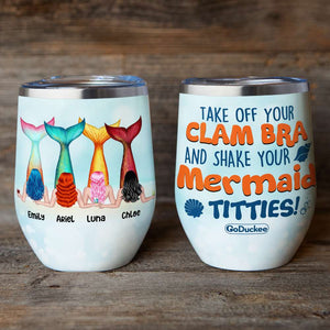 Personalized Mermaid Besties Wine Tumbler - Take Off Your Clam Bra And Shake Your Mermaid Titties - Wine Tumbler - GoDuckee