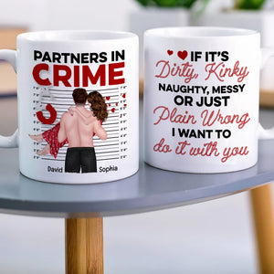 Sexy Partners In Crime - Dirty, Kinky, Just Plain Wrong - Personalized Mug, Valentine's Gift For Couple - Coffee Mug - GoDuckee