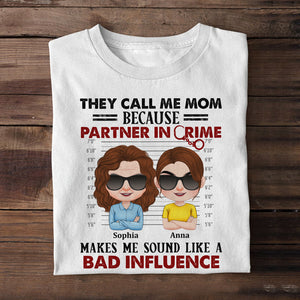They Call Me Mom Because Partner In Crime Makes Me Sound Like A Bad Influence - Personalized Mom Shirt - Shirts - GoDuckee