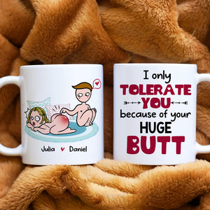 I Only Tolerate You Because Of Your Huge Butt Personalized Mug, Funny Gift For Couple - Coffee Mug - GoDuckee