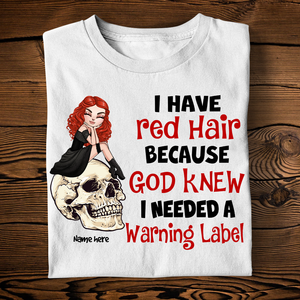 Redheads I Have Red Hair Because God Knew I Needed A Warning Label - Custom Shirts - Shirts - GoDuckee