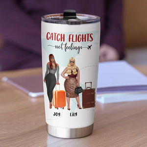 Personalized Girls Trip Tumbler - Catch Flights Not Feelings - Tumbler Cup - GoDuckee