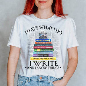 That's What I Do I Write And I Know Things - Personalized Shirts - Shirts - GoDuckee
