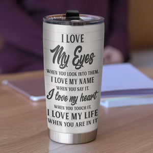 Personalized Couple Tumbler Cup - I Love My Eyes When You Look Into Them I Love My Name When You Say It - Tumbler Cup - GoDuckee