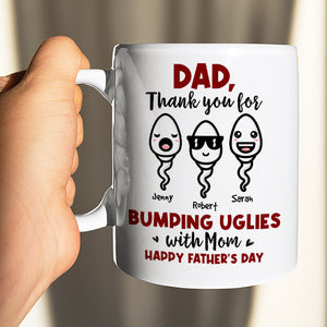 Thank You For Bumping Uglies With Mom, Gift For Dad, Personalized Mug, Sperm Mug, Father's Day Gift - Coffee Mug - GoDuckee