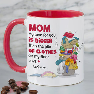 Mom My Love For You, Gift For Mom, Personalized Mug, Clothes On Floor Mug, Mother's Day Mug - Coffee Mug - GoDuckee