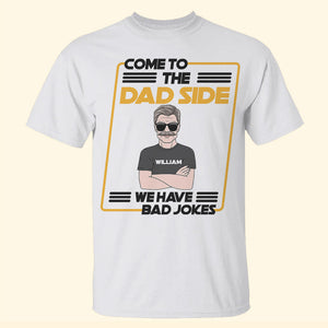 Father's Day Come To The Dad Side We Have Bad Jokes Personalized Shirt Gift For Dad - Shirts - GoDuckee