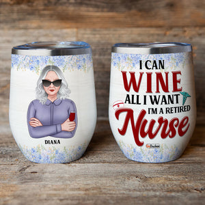 Personalized Retired Nurse Wine Tumbler - I Can Wine All I Want - Wine Tumbler - GoDuckee