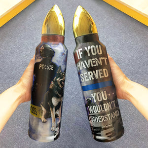 Police If You Haven't Served You Wouldn't Understand - Bullet Tumbler - Water Bottles - GoDuckee