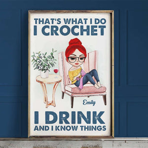 That's What I Do I Crochet I Drink And I Know Things Personalized Crochet Canvas Print, Gift For Crochet Lover - Poster & Canvas - GoDuckee