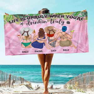 Life Is Unruly When You're Drinkin' Truly - Personalized Beach Towel - Gifts For Big Sister, Sistas, Girls Trip - Bikini Girls - Beach Towel - GoDuckee