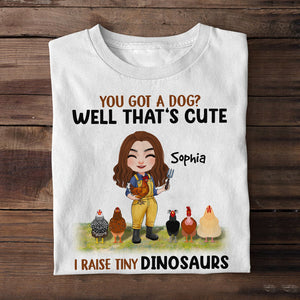 You Got A Dog? I Raise Tiny Dinosaurs - Personalized Chicken Shirt - Gift For Chicken Lovers - Shirts - GoDuckee