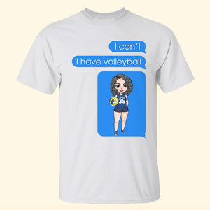 Volleyball I Can't Volleyball I Have Volleyball Personalized Shirts - Shirts - GoDuckee