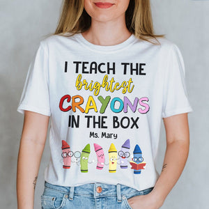 I Teach The Brightest Crayons In The Box, Personalized Teacher Shirt, Back-to-school Gift for Teachers - Shirts - GoDuckee