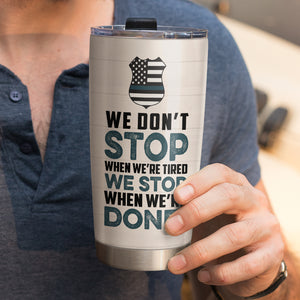 Personalized Police Tumbler - We Don't Stop When We're Tired - Uniform Room - Tumbler Cup - GoDuckee