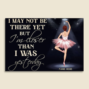 Personalized Ballerina Dolls Canvas Prints - I May Not Be There Yet But I Am Closer Than I Was Yesterday - Poster & Canvas - GoDuckee