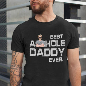 Best Asshole Daddy Ever, Personalized Shirt, Gift For Dad, Father's Day Gift - Shirts - GoDuckee