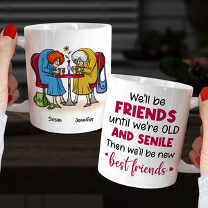We'll Be Friends Until We're Old And Senile, Personalized Old Besties Mug - Coffee Mug - GoDuckee
