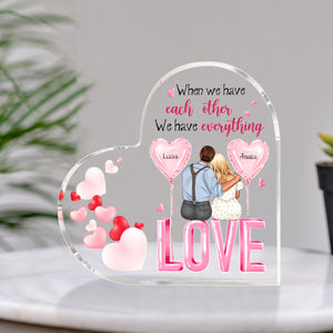 When We Have Each Other We Have Everything Personalized Heart Shaped Acrylic Plaque- Couple Gift - Decorative Plaques - GoDuckee
