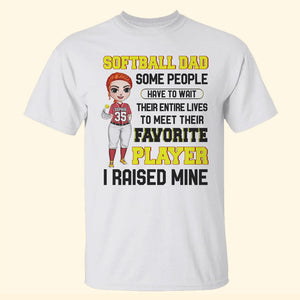 Softball Some People Have to Wait Their Entire Lives to Meet Their Favorite Player I Raised Mine Personalized Shirts - Shirts - GoDuckee